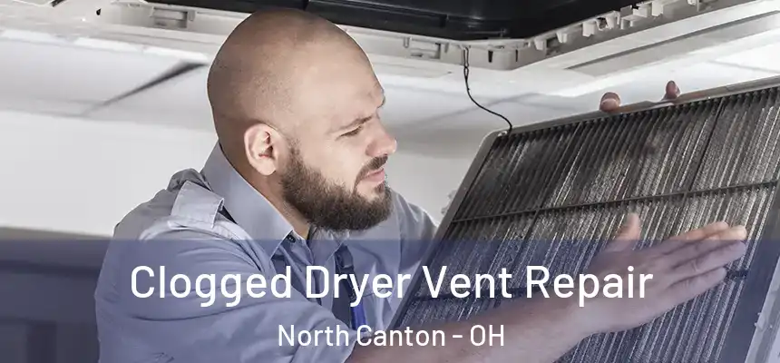  Clogged Dryer Vent Repair North Canton - OH