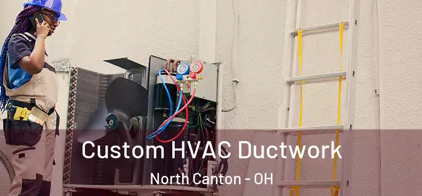  Custom HVAC Ductwork North Canton - OH