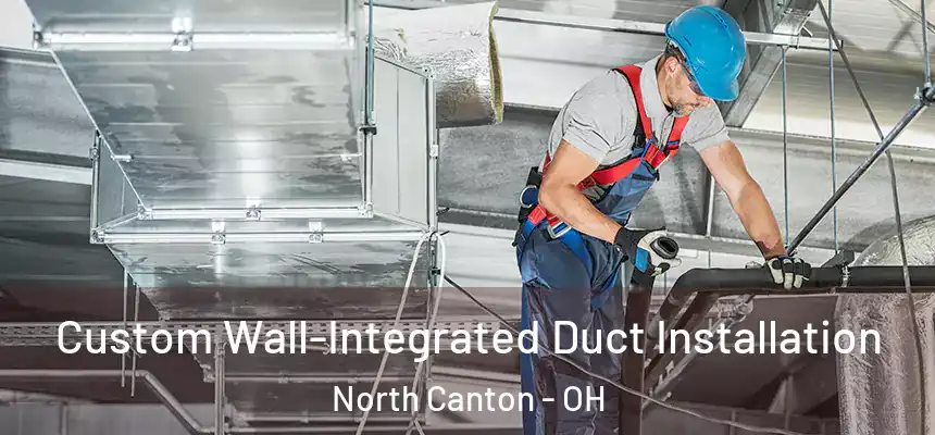  Custom Wall-Integrated Duct Installation North Canton - OH