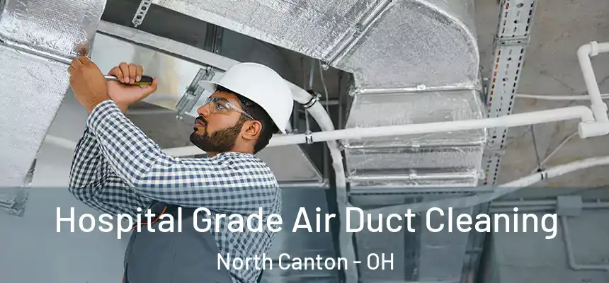  Hospital Grade Air Duct Cleaning North Canton - OH