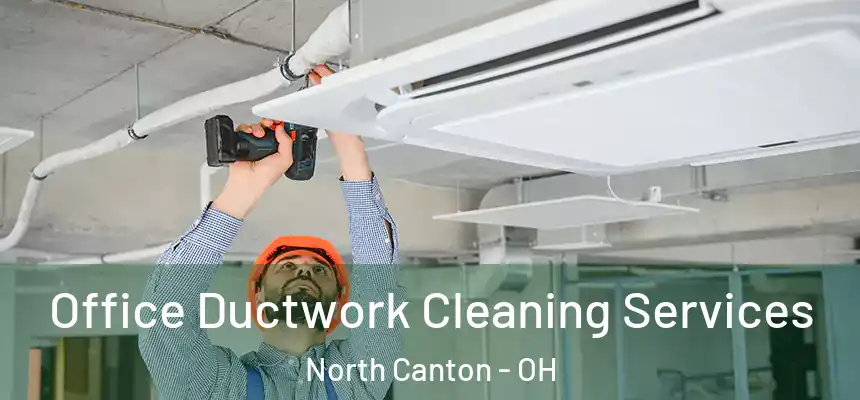  Office Ductwork Cleaning Services North Canton - OH