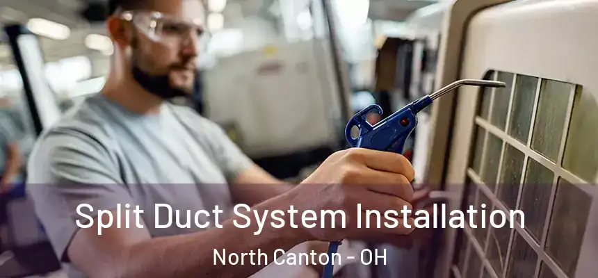  Split Duct System Installation North Canton - OH